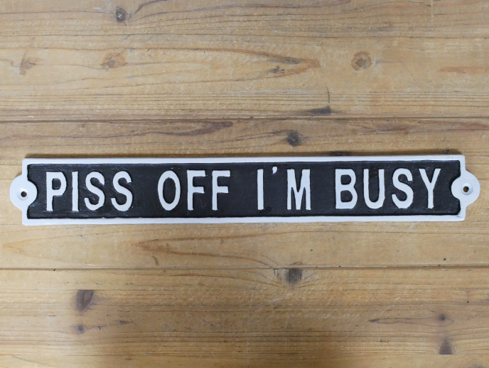 P*ss off I'm busy